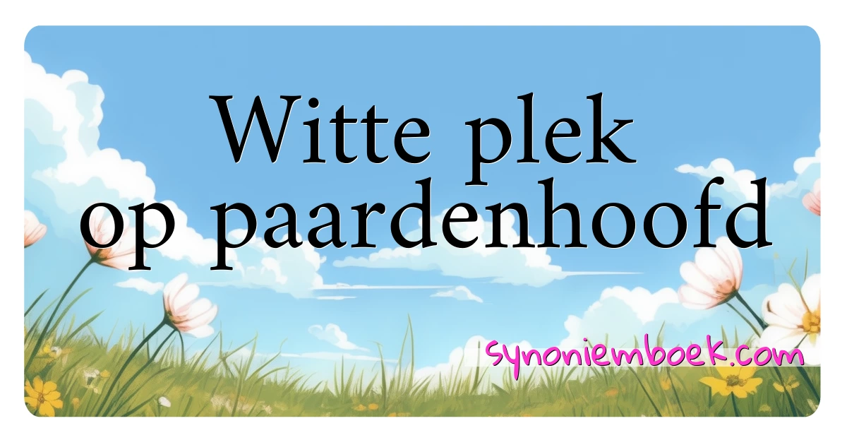 Witte plek op paardenhoofd synoniemen kruiswoordraadsel betekenen uitleg en gebruik