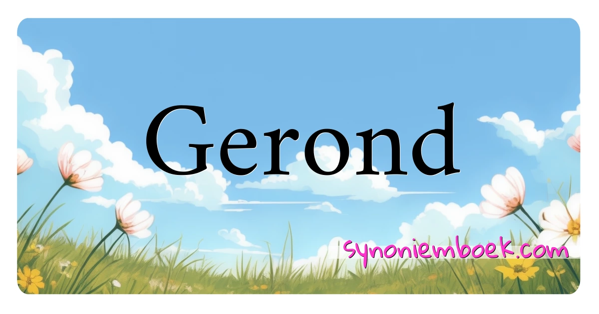 Gerond synoniemen kruiswoordraadsel betekenen uitleg en gebruik