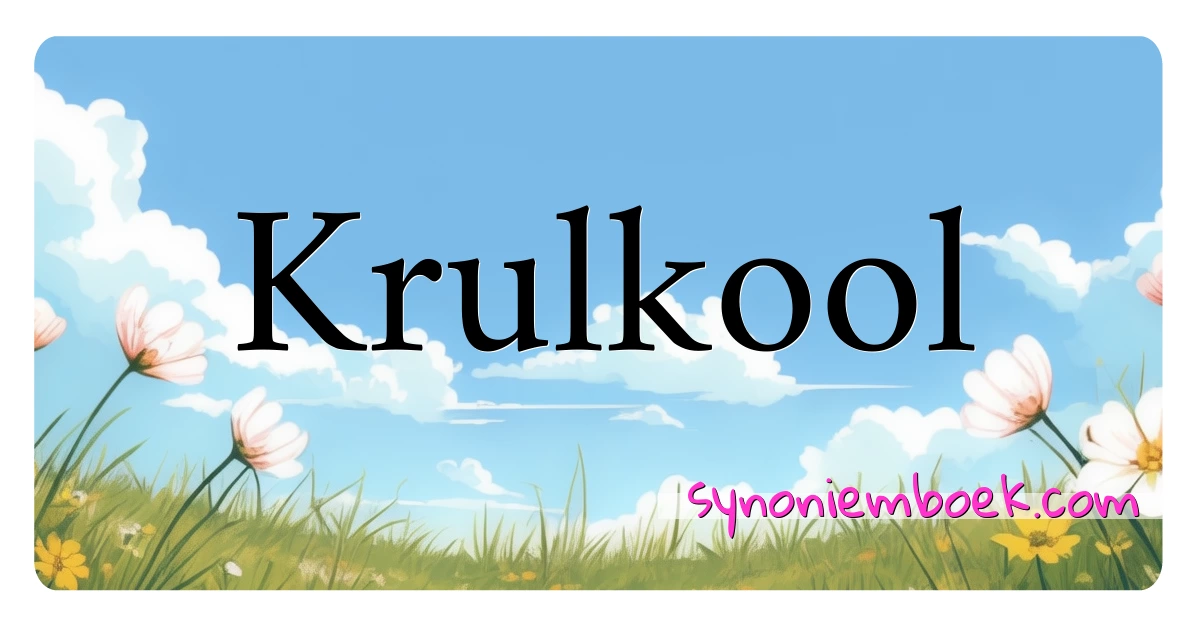 Krulkool synoniemen kruiswoordraadsel betekenen uitleg en gebruik