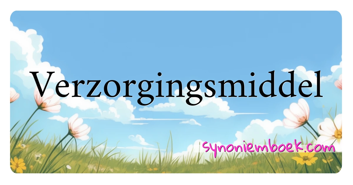 Verzorgingsmiddel synoniemen kruiswoordraadsel betekenen uitleg en gebruik