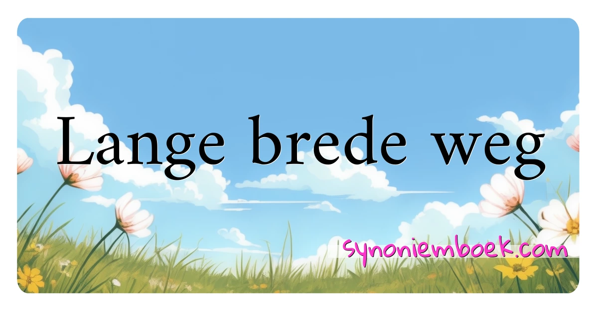 Lange brede weg synoniemen kruiswoordraadsel betekenen uitleg en gebruik