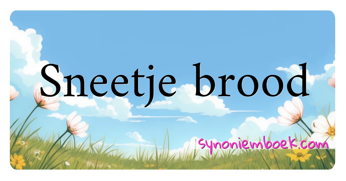 Sneetje brood synoniemen kruiswoordraadsel betekenen uitleg en gebruik