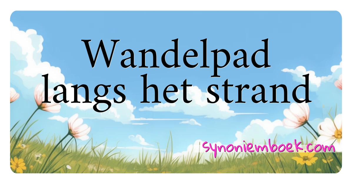 Wandelpad langs het strand synoniemen kruiswoordraadsel betekenen uitleg en gebruik