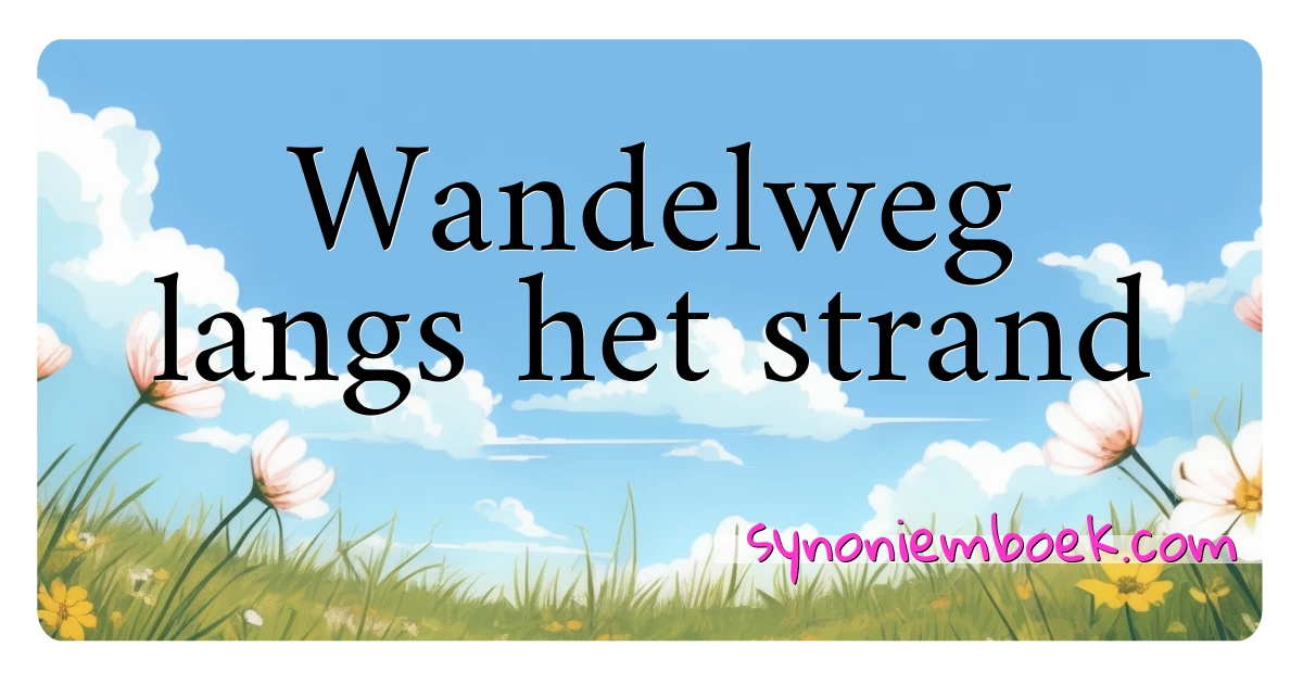 Wandelweg langs het strand synoniemen kruiswoordraadsel betekenen uitleg en gebruik