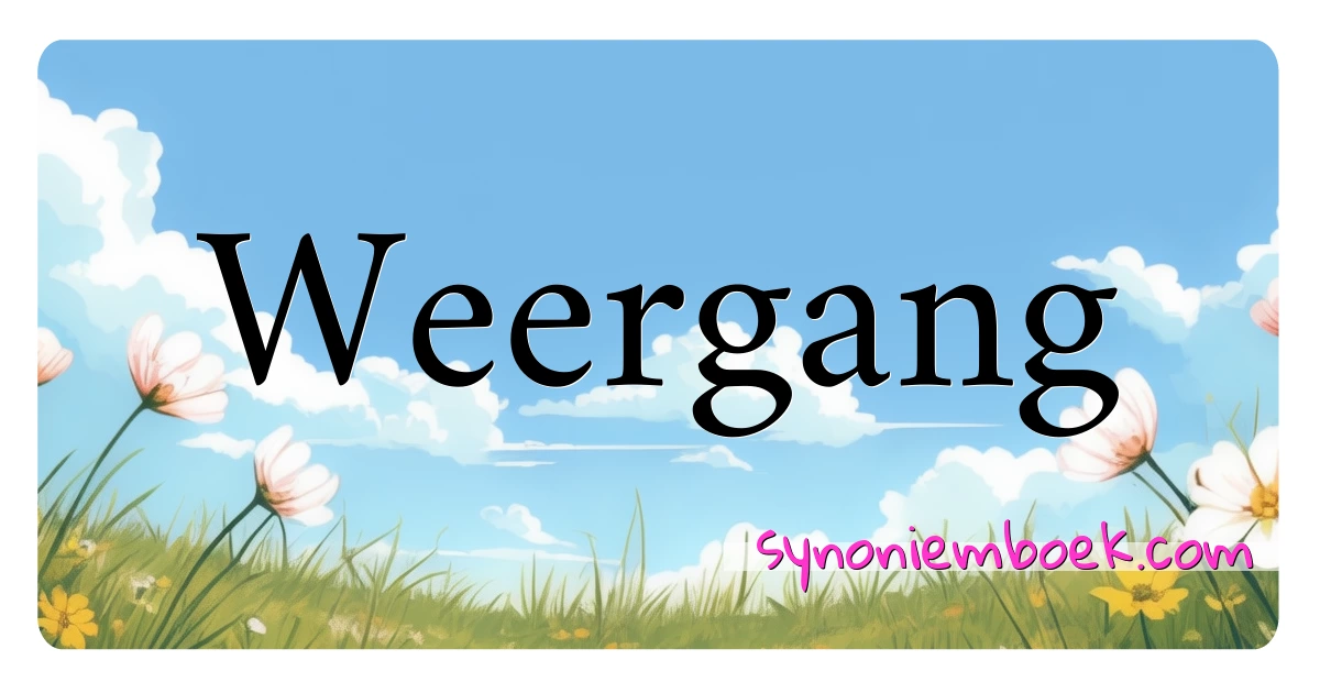 Weergang synoniemen kruiswoordraadsel betekenen uitleg en gebruik