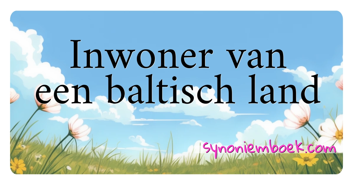 Inwoner van een baltisch land synoniemen kruiswoordraadsel betekenen uitleg en gebruik