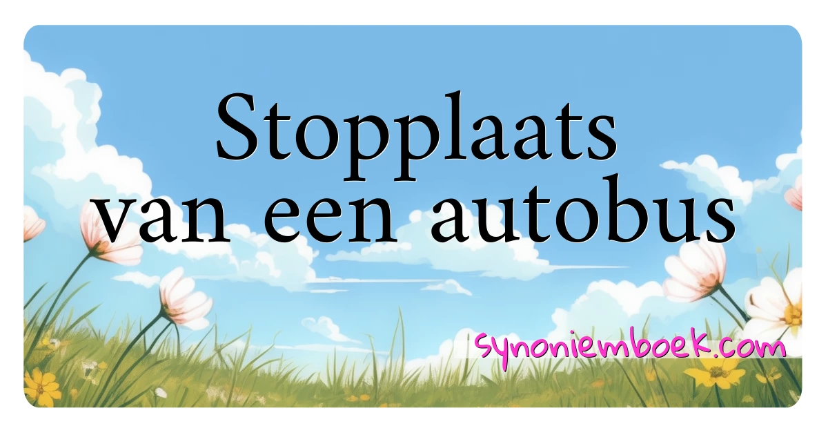 Stopplaats van een autobus synoniemen kruiswoordraadsel betekenen uitleg en gebruik