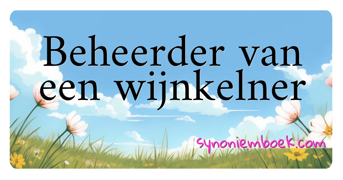 Beheerder van een wijnkelner synoniemen kruiswoordraadsel betekenen uitleg en gebruik