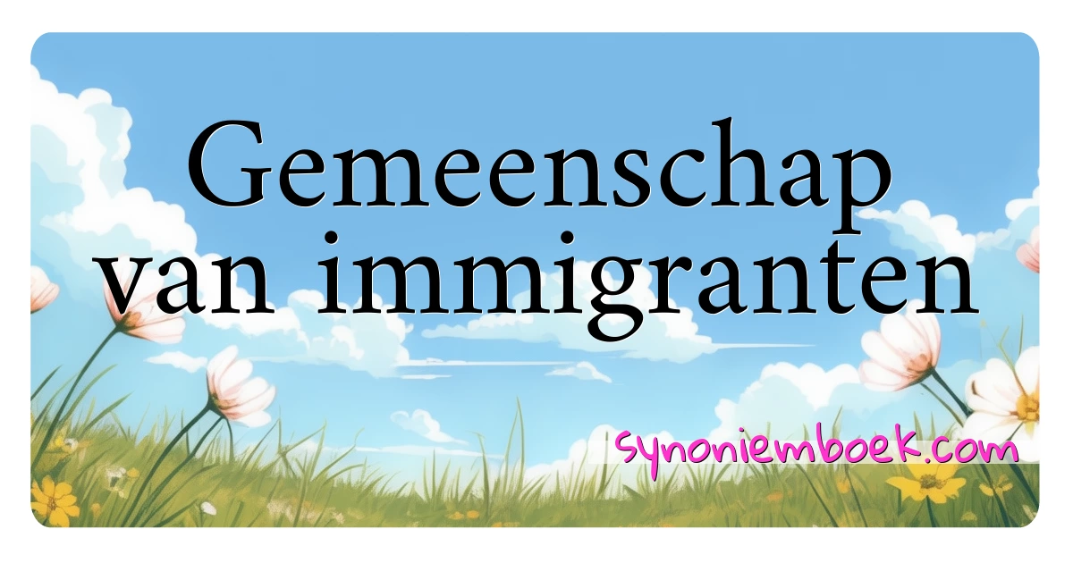 Gemeenschap van immigranten synoniemen kruiswoordraadsel betekenen uitleg en gebruik