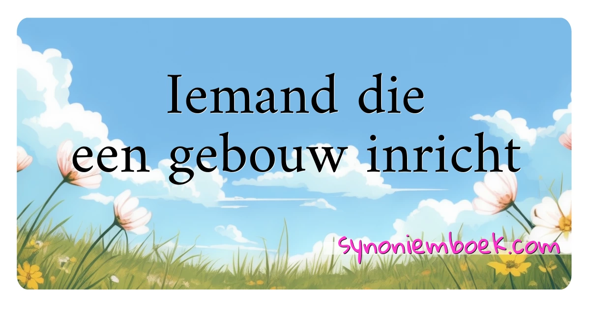 Iemand die een gebouw inricht synoniemen kruiswoordraadsel betekenen uitleg en gebruik