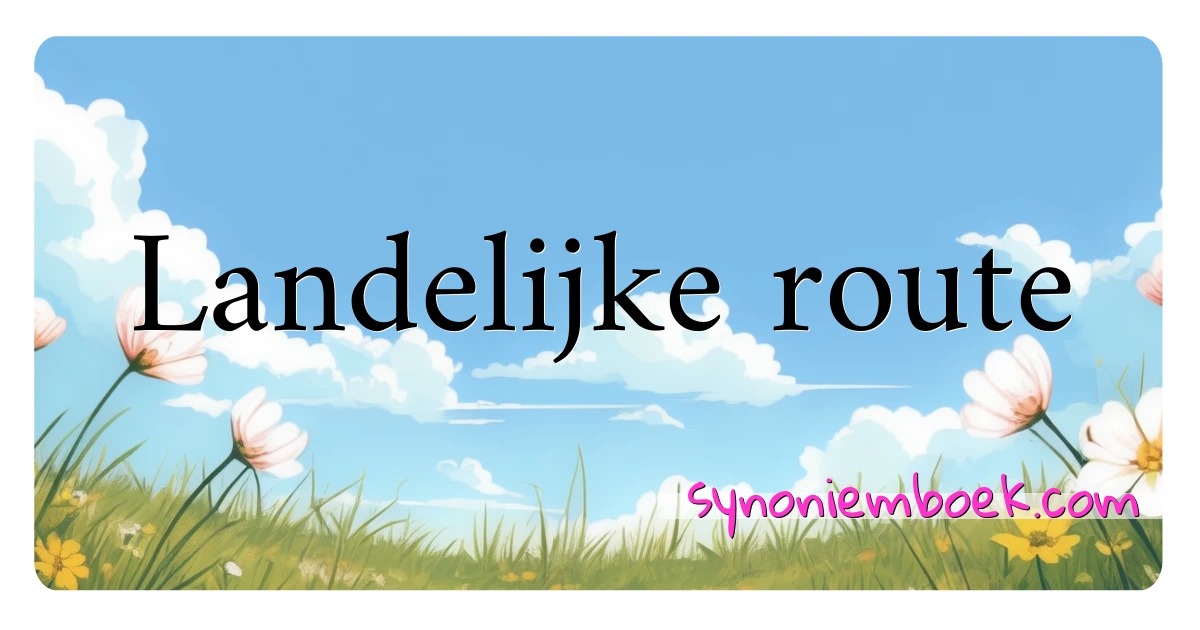 Landelijke route synoniemen kruiswoordraadsel betekenen uitleg en gebruik