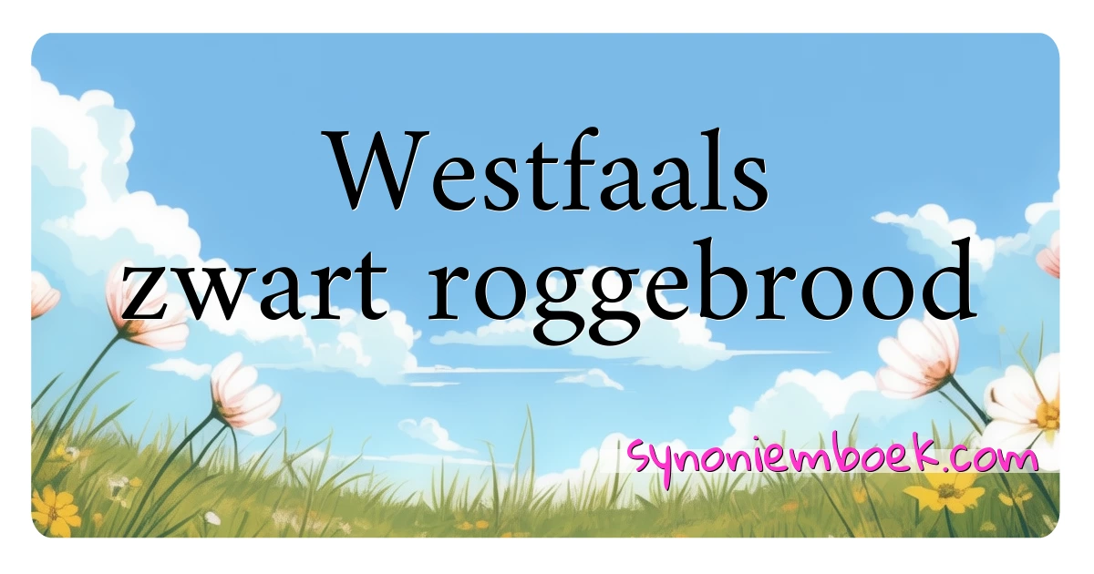 Westfaals zwart roggebrood synoniemen kruiswoordraadsel betekenen uitleg en gebruik