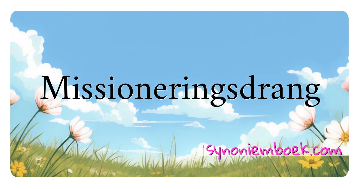 Missioneringsdrang synoniemen kruiswoordraadsel betekenen uitleg en gebruik