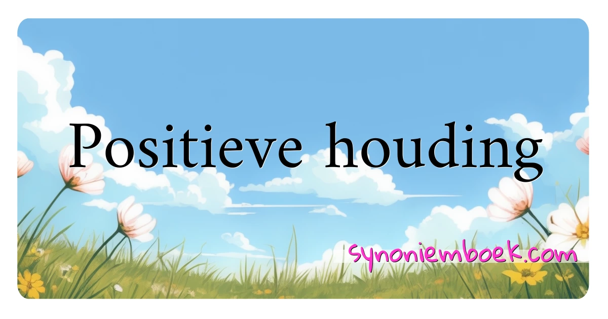 Positieve houding synoniemen kruiswoordraadsel betekenen uitleg en gebruik