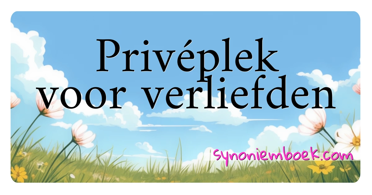 Privéplek voor verliefden synoniemen kruiswoordraadsel betekenen uitleg en gebruik