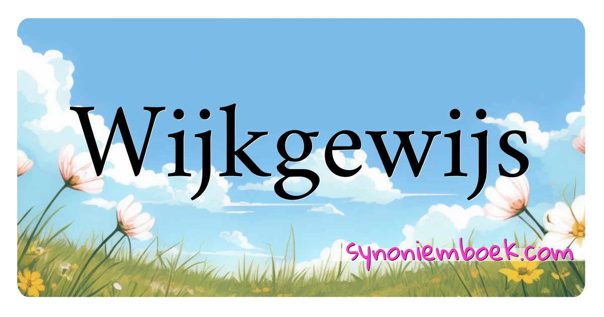 Wijkgewijs synoniemen kruiswoordraadsel betekenen uitleg en gebruik