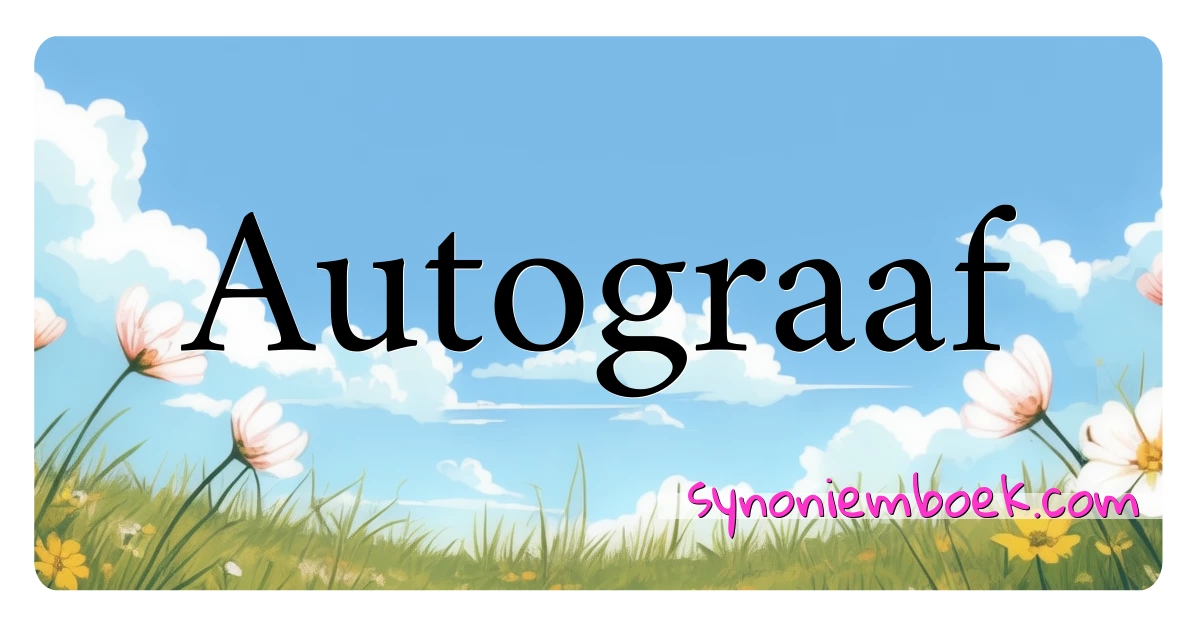 Autograaf synoniemen kruiswoordraadsel betekenen uitleg en gebruik