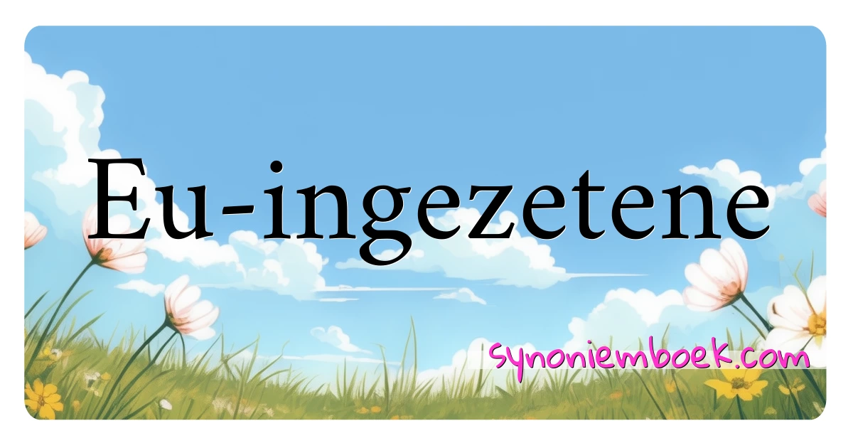 Eu-ingezetene synoniemen kruiswoordraadsel betekenen uitleg en gebruik