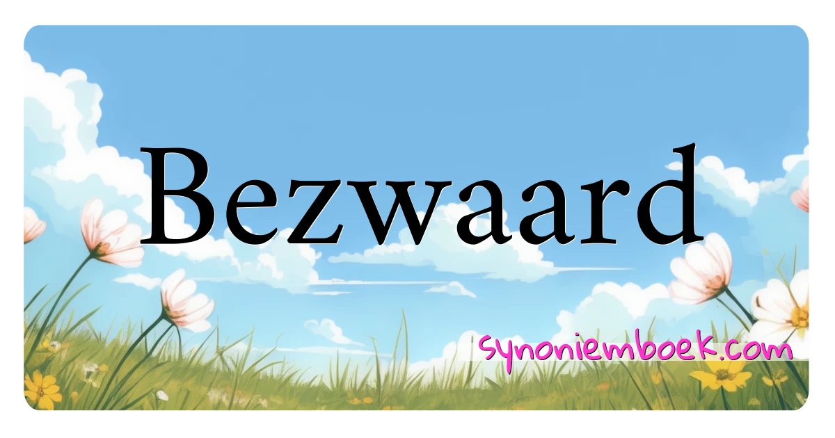 Bezwaard synoniemen kruiswoordraadsel betekenen uitleg en gebruik