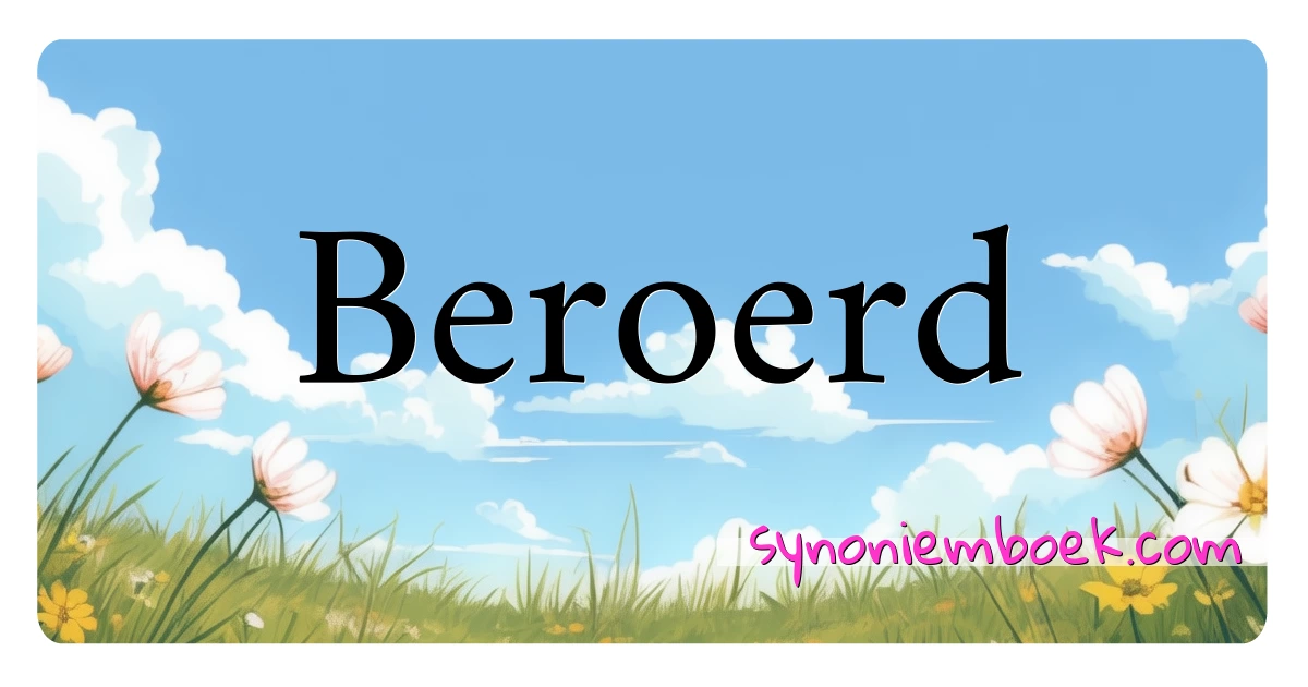 Beroerd synoniemen kruiswoordraadsel betekenen uitleg en gebruik