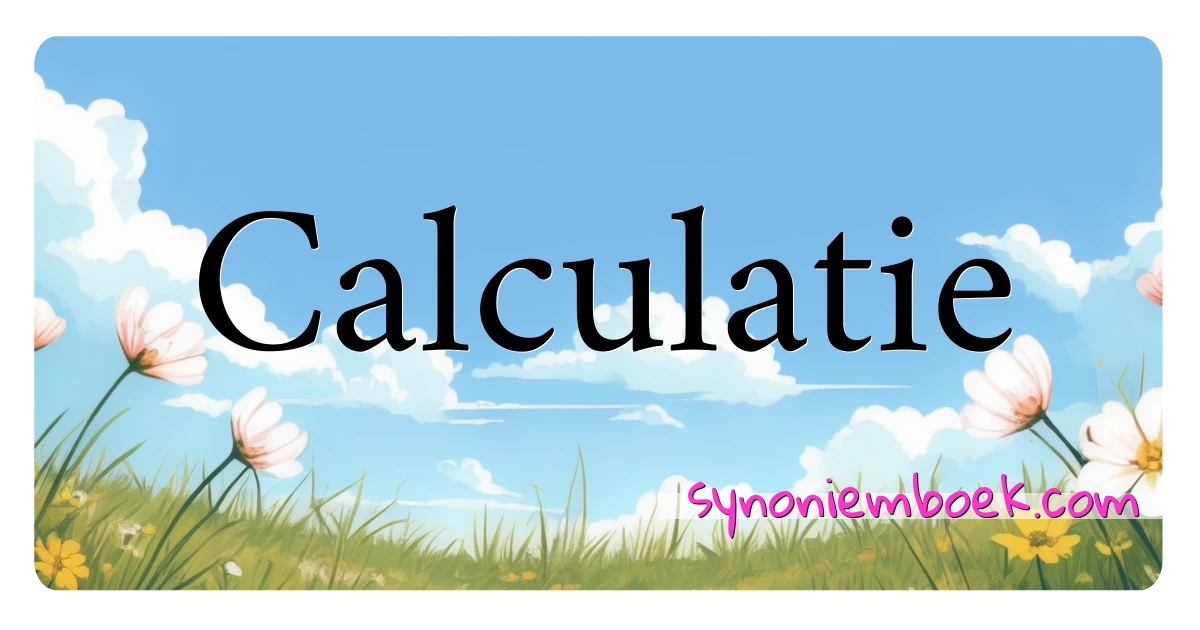 Calculatie synoniemen kruiswoordraadsel betekenen uitleg en gebruik