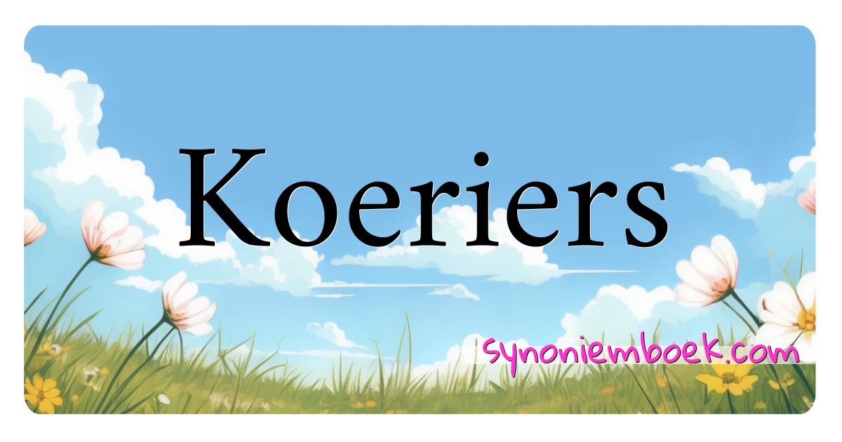 Koeriers synoniemen kruiswoordraadsel betekenen uitleg en gebruik