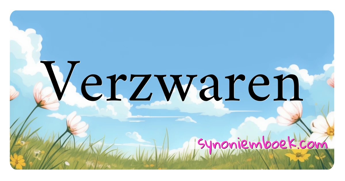 Verzwaren synoniemen kruiswoordraadsel betekenen uitleg en gebruik