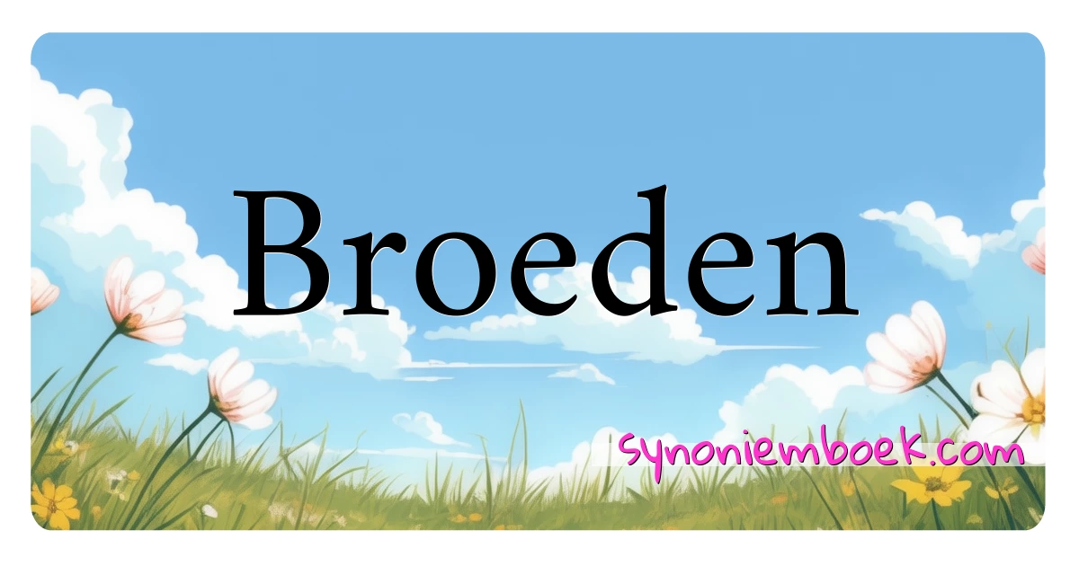 Broeden synoniemen kruiswoordraadsel betekenen uitleg en gebruik