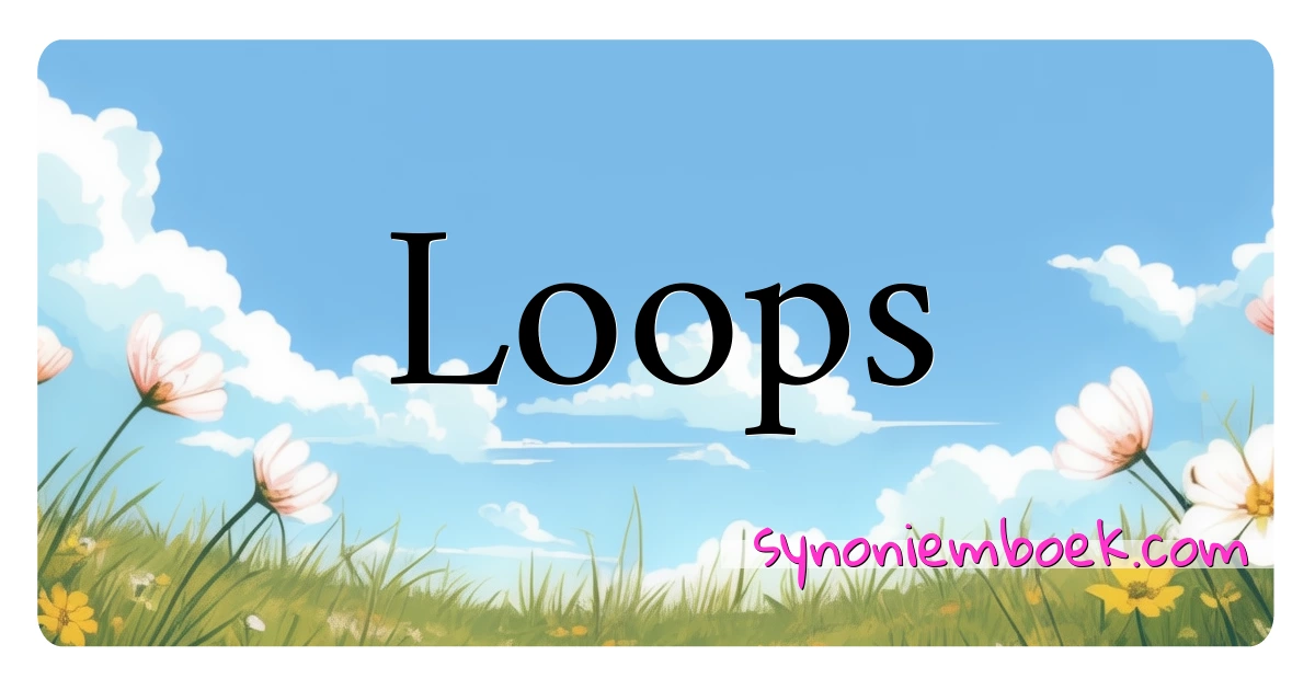 Loops synoniemen kruiswoordraadsel betekenen uitleg en gebruik