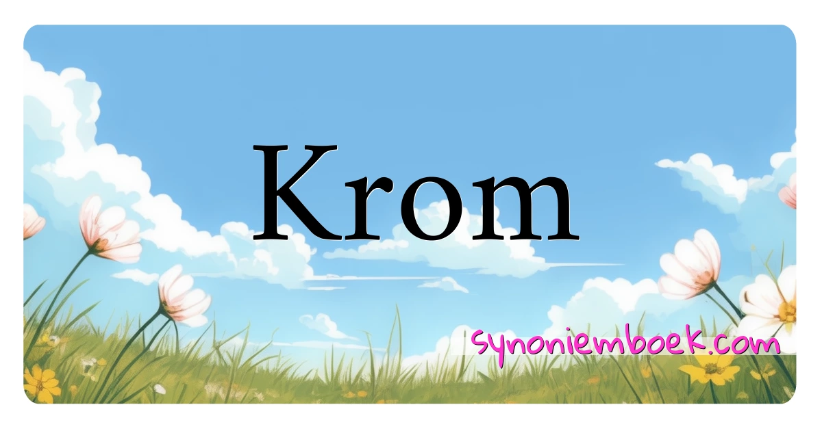 Krom synoniemen kruiswoordraadsel betekenen uitleg en gebruik