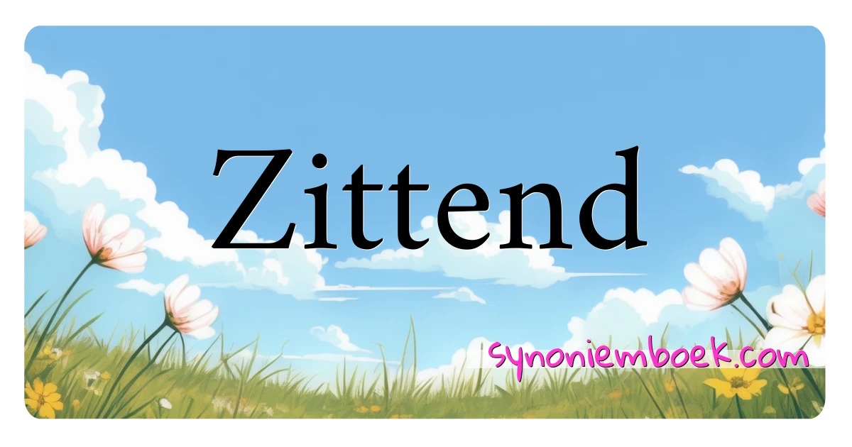 Zittend synoniemen kruiswoordraadsel betekenen uitleg en gebruik