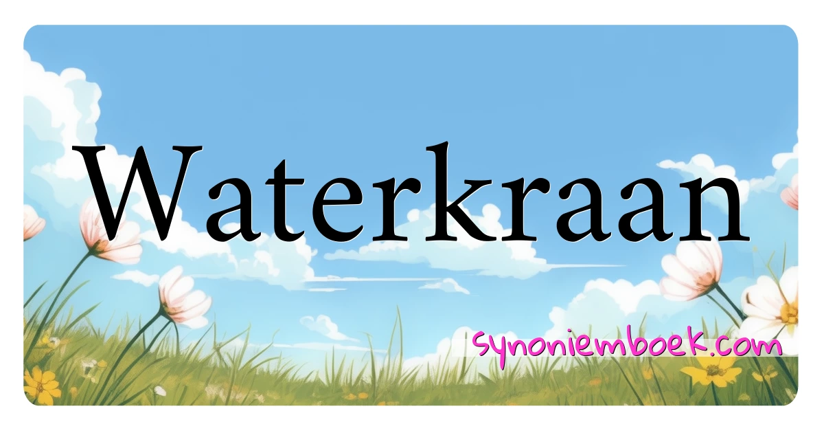 Waterkraan synoniemen kruiswoordraadsel betekenen uitleg en gebruik