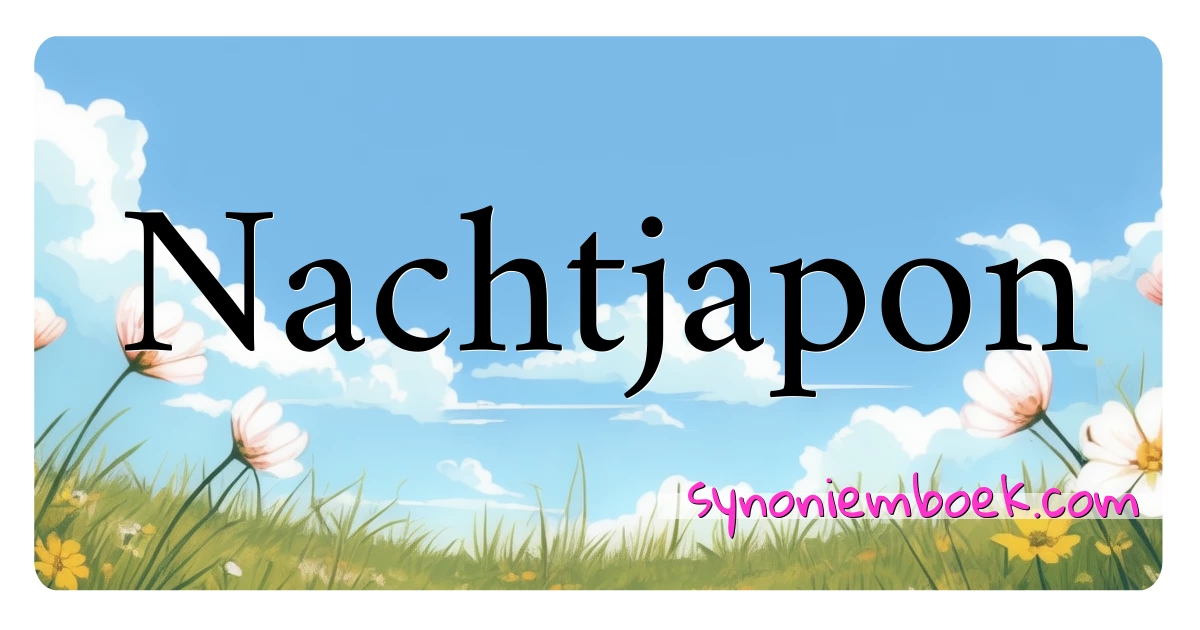 Nachtjapon synoniemen kruiswoordraadsel betekenen uitleg en gebruik