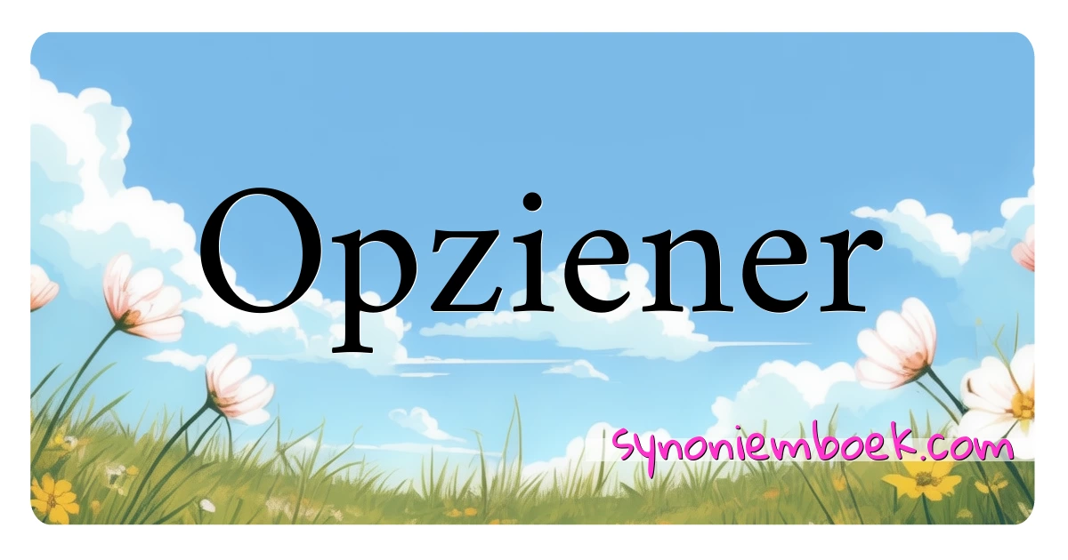 Opziener synoniemen kruiswoordraadsel betekenen uitleg en gebruik