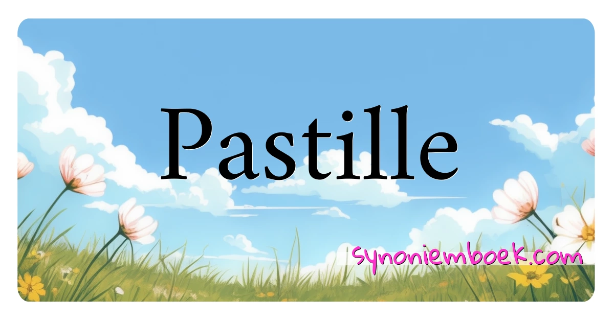 Pastille synoniemen kruiswoordraadsel betekenen uitleg en gebruik