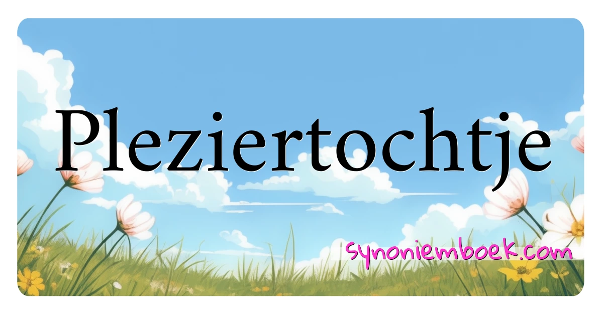 Pleziertochtje synoniemen kruiswoordraadsel betekenen uitleg en gebruik