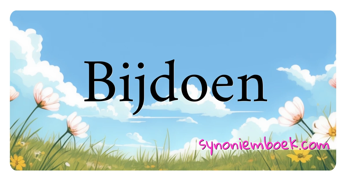 Bijdoen synoniemen kruiswoordraadsel betekenen uitleg en gebruik