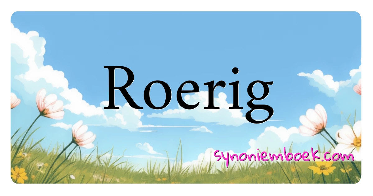 Roerig synoniemen kruiswoordraadsel betekenen uitleg en gebruik