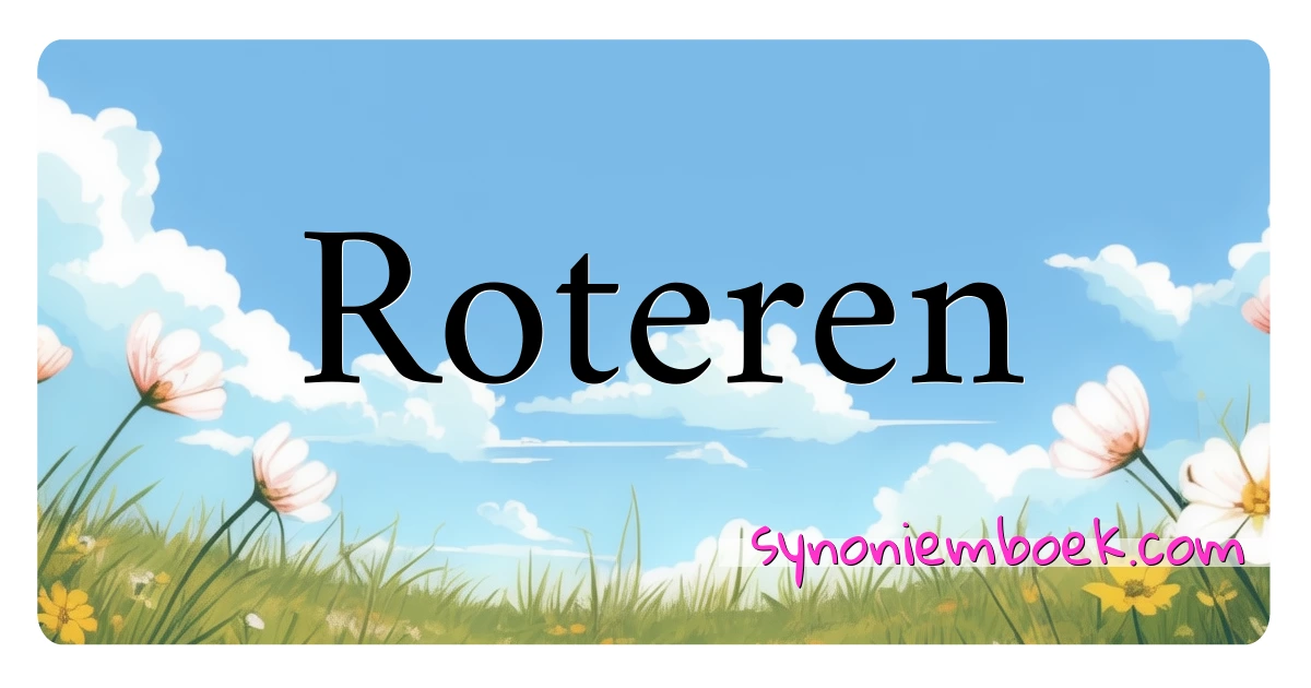 Roteren synoniemen kruiswoordraadsel betekenen uitleg en gebruik